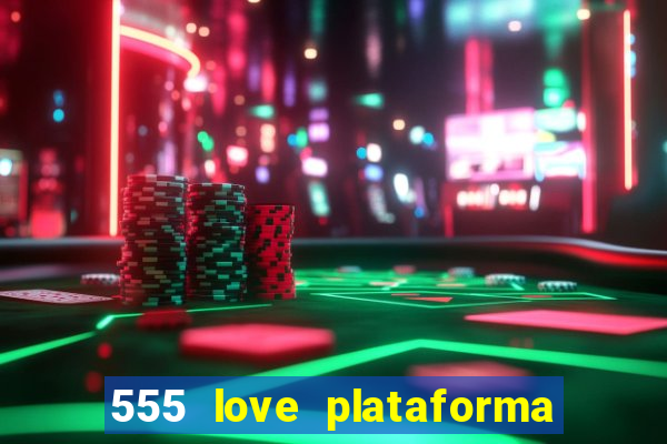 555 love plataforma de jogos